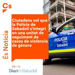 Ciutadans vol incloure la Policia Municipal de Sabadell dins el Sistema de Seguimiento Integral en los casos de violencia de género (Sistema VioGén) per la lluita contra la violència de gènere